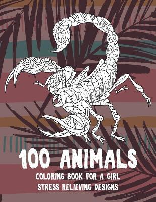 Cover of Coloring Book for a Girl - 100 Animals - Stress Relieving Designs