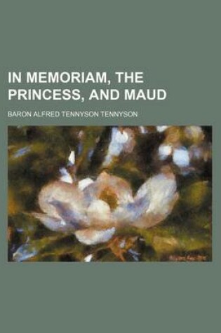 Cover of In Memoriam, the Princess, and Maud