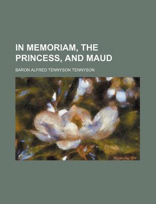 Book cover for In Memoriam, the Princess, and Maud