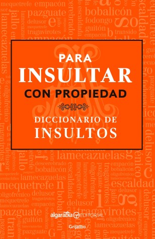 Book cover for Para insultar con propiedad. Diccionario de insultos / How to Insult with Meanin g.Dictionary of Insults