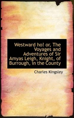 Book cover for Westward Ho! Or, the Voyages and Adventures of Sir Amyas Leigh, Knight, of Burrough, in the County