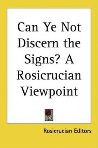 Cover of Can Ye Not Discern the Signs? a Rosicrucian Viewpoint