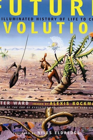 Cover of Future Evolution / Peter Ward ; Images by Alexis Rockman ; Foreword by Niles Eldredge.