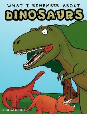 Book cover for What I Remember About Dinosaurs