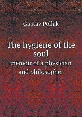 Book cover for The hygiene of the soul memoir of a physician and philosopher