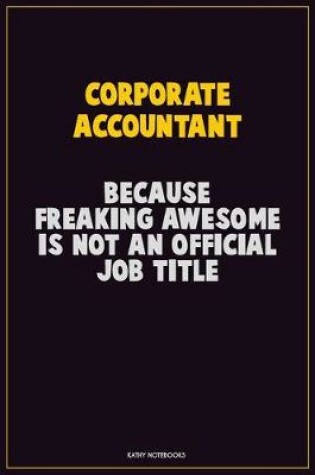 Cover of Corporate Accountant, Because Freaking Awesome Is Not An Official Job Title