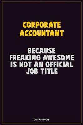 Book cover for Corporate Accountant, Because Freaking Awesome Is Not An Official Job Title