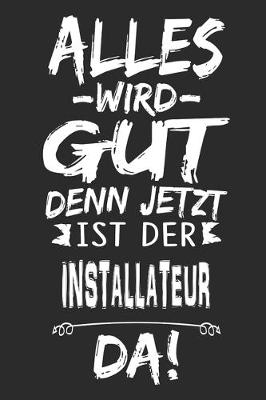 Book cover for Alles wird gut denn jetzt ist der Installateur da