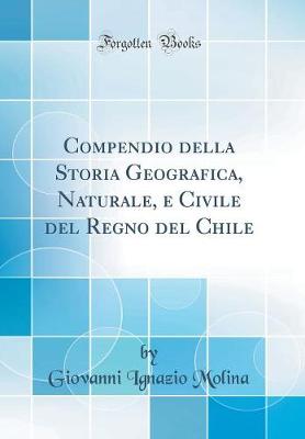 Book cover for Compendio Della Storia Geografica, Naturale, E Civile del Regno del Chile (Classic Reprint)