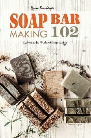 Cover of Soap Bar Making 102