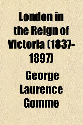 Book cover for London in the Reign of Victoria (1837-1897)