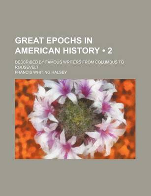 Book cover for Great Epochs in American History (Volume 2); Described by Famous Writers from Columbus to Roosevelt