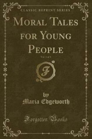 Cover of Moral Tales for Young People, Vol. 1 of 3 (Classic Reprint)