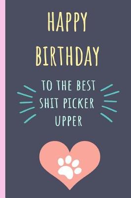 Book cover for Happy Birthday to the Best Shit Picker Upper