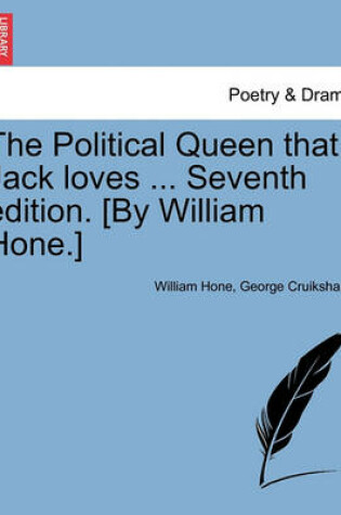 Cover of The Political Queen That Jack Loves ... Seventh Edition. [by William Hone.]