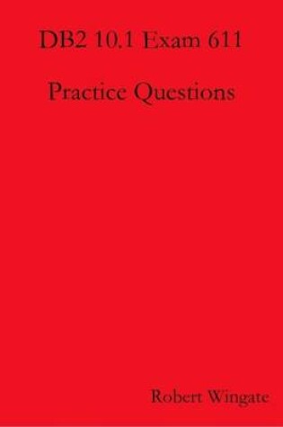 Cover of DB2 10.1 Exam 611 Practice Questions