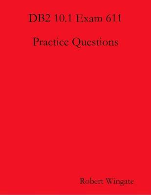 Book cover for DB2 10.1 Exam 611 Practice Questions