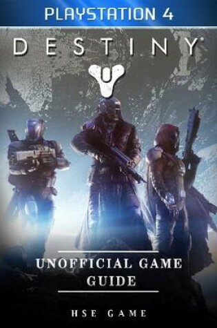 Cover of Destiny Playstation 4 Unofficial Game Guide