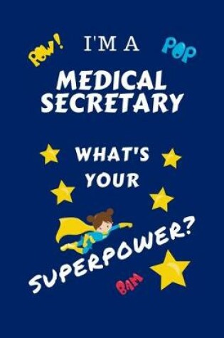 Cover of I'm A Medical Secretary What's Your Superpower?