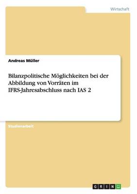 Book cover for Bilanzpolitische Moeglichkeiten bei der Abbildung von Vorraten im IFRS-Jahresabschluss nach IAS 2