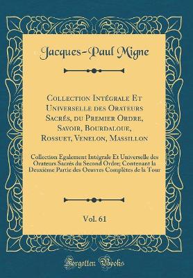 Book cover for Collection Intégrale Et Universelle Des Orateurs Sacrés, Du Premier Ordre, Savoir, Bourdaloue, Rossuet, Venelon, Massillon, Vol. 61