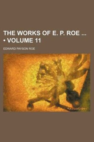 Cover of The Works of E. P. Roe (Volume 11)
