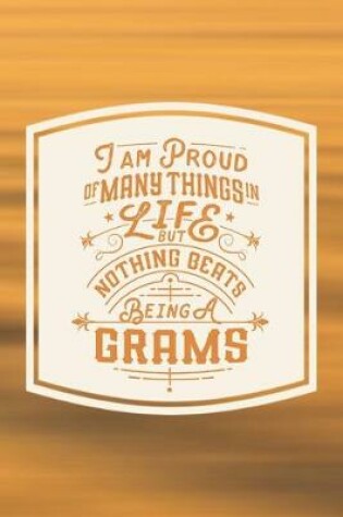 Cover of I Am Proud Of Many Things In Life But Nothing Beats Being A Grams