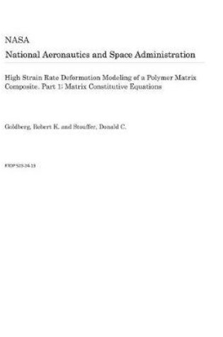 Cover of High Strain Rate Deformation Modeling of a Polymer Matrix Composite. Part 1; Matrix Constitutive Equations