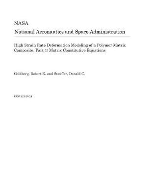 Book cover for High Strain Rate Deformation Modeling of a Polymer Matrix Composite. Part 1; Matrix Constitutive Equations