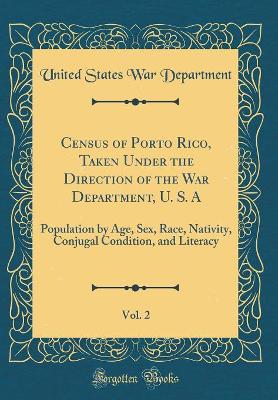 Book cover for Census of Porto Rico, Taken Under the Direction of the War Department, U. S. A, Vol. 2