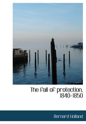 Book cover for The Fall of Protection, 1840-1850