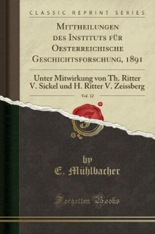Cover of Mittheilungen Des Instituts Fur Oesterreichische Geschichtsforschung, 1891, Vol. 12