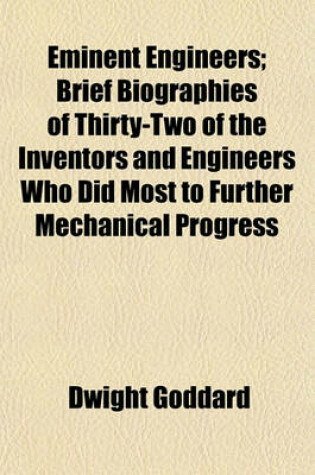 Cover of Eminent Engineers; Brief Biographies of Thirty-Two of the Inventors and Engineers Who Did Most to Further Mechanical Progress