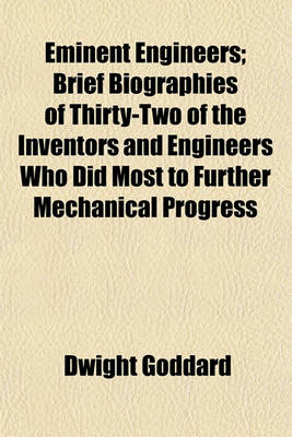 Book cover for Eminent Engineers; Brief Biographies of Thirty-Two of the Inventors and Engineers Who Did Most to Further Mechanical Progress