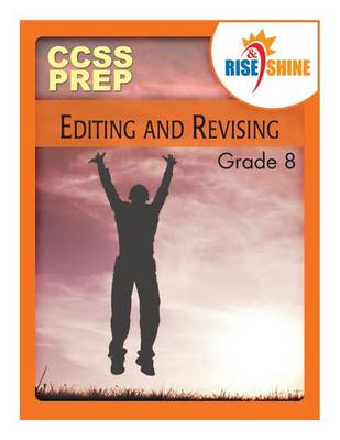 Book cover for Rise & Shine CCSS Prep Grade 8 Editing and Revising