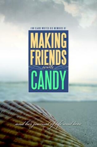 Cover of Making Friends with Candy: And Her Journal of Life and Love