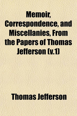 Book cover for Memoir, Correspondence, and Miscellanies, from the Papers of Thomas Jefferson (V.1)