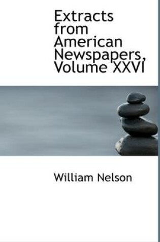 Cover of Extracts from American Newspapers, Volume XXVI