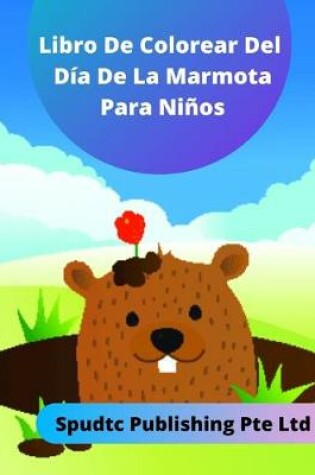 Cover of Libro De Colorear Del Día De La Marmota Para Niños