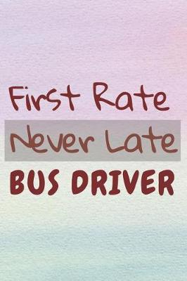 Cover of First Rate Never Late Bus Driver