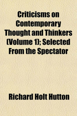 Cover of Criticisms on Contemporary Thought and Thinkers (Volume 1); Selected from the Spectator