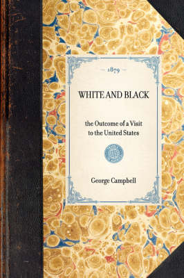 Cover of WHITE AND BLACK the Outcome of a Visit to the United States