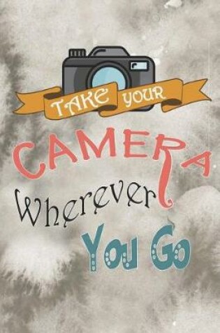 Cover of Take Your Camera Wherever You Go