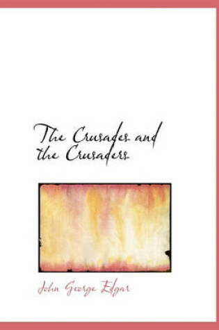 Cover of The Crusades and the Crusaders