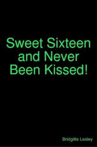 Cover of Sweet Sixteen and Never Been Kissed!
