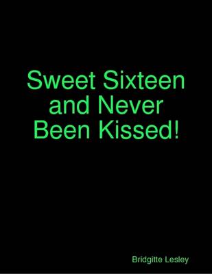 Book cover for Sweet Sixteen and Never Been Kissed!