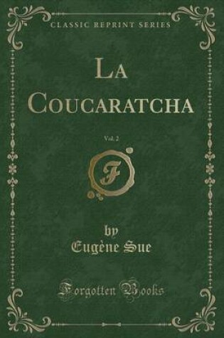 Cover of La Coucaratcha, Vol. 2 (Classic Reprint)