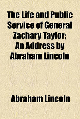 Book cover for The Life and Public Service of General Zachary Taylor; An Address by Abraham Lincoln