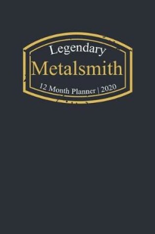 Cover of Legendary Metalsmith, 12 Month Planner 2020