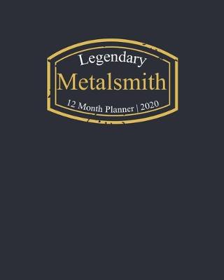 Book cover for Legendary Metalsmith, 12 Month Planner 2020